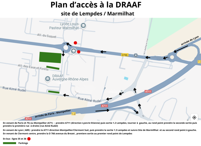 Plan d'accès à la DRAAF site de Lempdes / Marmilhat :n venant de Paris (A 75) ou Montpellier (A71) : prendre A711 (direction Lyon/st Etienne) puis sortie 1.2 Lempdes, tourner à gauche, au rond point prendre la seconde sortie puis prendre la première rue à droite (rue Aimé Rudel);En venant de Lyon ( A89) : prendre la A711 direction Montpellier/Clermont Sud, puis prendre la sortie 1.3 Lempdes et suivre Site de Marmillhat et au second rond point à gauche; .n venant de Clermont centre, prendre la D 766 avenue du Brezet , premiere sortie au premier rond point de Lempdes; Il existe deux lignes de bus qui desservent l'arrêt Marmilhat (ligne 35 et 36) notamment au départe de la place Delisle. Des parkings accessibles sont disponibles à proximité des bâtiments 